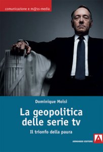 Copertina di 'La geopolitica delle serie TV. Il trionfo della paura'