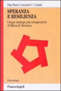 Copertina di 'Speranza e resilienza: cinque strategie psicoterapeutiche di Milton H. Erickson'