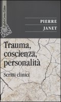 Trauma, coscienza, personalit. Scritti clinici - Janet Pierre