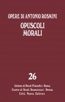 Opere di Antonio Rosmini. 26: Opuscoli morali - Antonio Rosmini