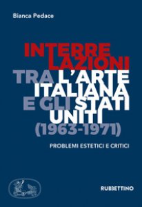 Copertina di 'Interrelazioni tra l'arte italiana e gli Stati Uniti (1963-1971). Problemi estetici e critici'