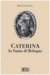 Caterina la santa di Bologna - Bartoli Marco
