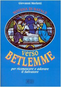 Copertina di 'Verso Betlemme per riconoscere e adorare il Salvatore. Novena di Natale. Riflessioni e preghiere'