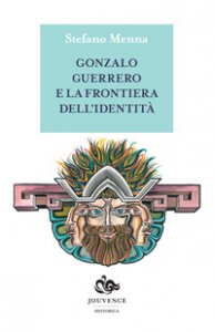 Copertina di 'Gonzalo Guerrero e la frontiera dell'identit'