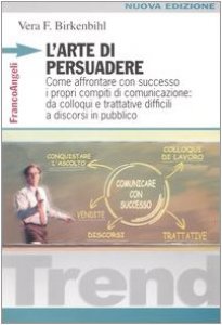 Copertina di 'L' arte di persuadere. Come affrontare con successo i propri compiti di comunicazione: da colloqui e trattative difficili a discorsi in pubblico'