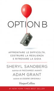 Copertina di 'Option B. Affrontare le difficolt, costruire la resilienza e ritrovare la gioia'