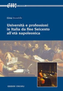 Copertina di 'Universit e professioni in Italia da fine Seicento all'et napoleonica'