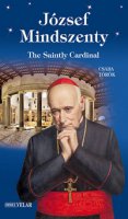 József Mindszenty. The saintly cardinal. Ediz. illustrata - Török Csaba