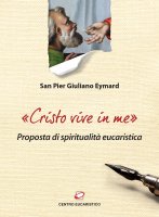 «Cristo vive in me» - Pier Giuliano Eymard