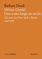 Milton Gendel. Uno scatto lungo un secolo. Gli anni tra New York e Roma (1940-1962) - Drudi Barbara