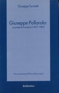 Copertina di 'Giuseppe Pollarolo: un prete di frontiera (1907-1987)'