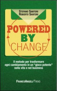 Copertina di 'Powered by change. Il metodo per trasformare ogni cambiamento in un gioco potente nella vita e nel business'