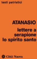 Lettere a Serapione. Lo spirito santo - Atanasio (sant')