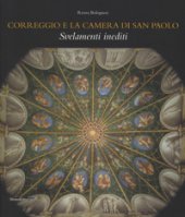 Correggio e la camera di San Paolo. Svelamenti inediti. Ediz. illustrata - Bolognesi Renza