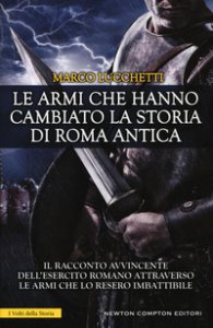 Copertina di 'Le armi che hanno cambiato la storia di Roma antica'