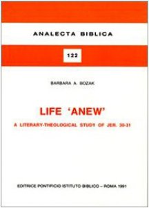 Copertina di 'Life Anew. A literary-theological study of Jer. 30-31'
