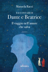 Copertina di 'Raccontami di Dante e Beatrice. Il viaggio nell'amore che salva'