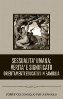 Sessualità umana: verità e significato. Orientamenti educativi in famiglia - Pontificio Consiglio per la Famiglia