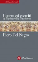 Guerra ed eserciti da Machiavelli a Napoleone - Piero Del Negro