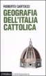 Geografia dell'Italia cattolica - Cartocci Roberto