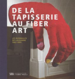 Copertina di 'De la tapisserie au fiber. Las biennales de Lausanne 1962-1995. Ediz. a colori'