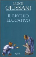 Il rischio educativo - Giussani Luigi