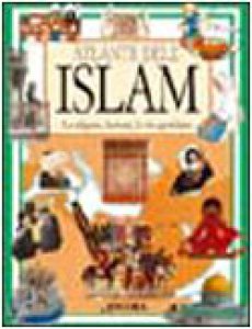 Copertina di 'Atlante dell'Islam. La religione, la storia, la vita quotidiana'