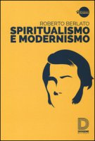Spiritualismo e modernismo - Berlato Roberto