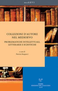 Copertina di 'Collezioni d'autore nel medioevo. Problematiche intellettuali, letterarie ed ecdotiche'
