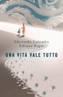 Una vita vale tutto - Gherardo Colombo, Liliana Segre