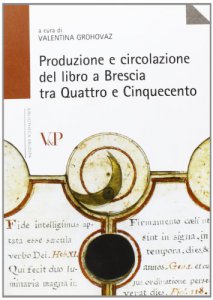 Copertina di 'Produzione e circolazione del libro a Brescia tra Quattro e Cinquecento.'