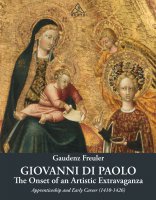 Giovanni Di Paolo. The Onset of an Artistic Extravaganza. His apprenticeship and early career (1410-1426) - Gaudenz Freuler