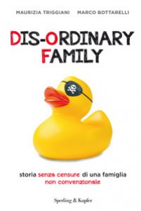 Copertina di 'Dis-ordinary family. Storia senza censure di una famiglia non convenzionale'