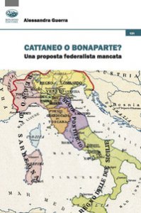 Copertina di 'Cattaneo o Bonaparte? Una proposta federalista mancata'