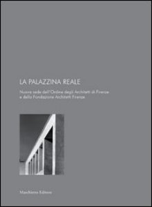 Copertina di 'La palazzina reale. Nuova sede dell'ordine degli architetti e della fondazione architetti Firenze'