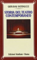 Storia del teatro contemporaneo - Giovanni Antonucci