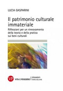 Copertina di 'Patrimonio culturale immateriale. Riflessioni per un rinnovamento della teoria e della pratica sui beni culturali (Il)'