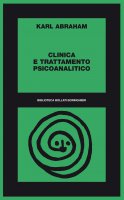 Clinica e trattamento psicoanalitico - Karl Abraham