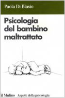 Psicologia del bambino maltrattato - Di Blasio Paola