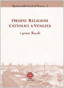 Copertina di 'Ordini religiosi cattolici a Venezia. I primi secoli'
