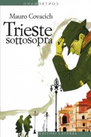 Trieste sottosopra - Mauro Covacich