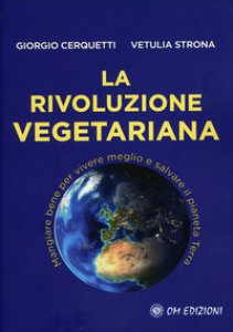Copertina di 'La rivoluzione vegetariana. Mangiare bene per vivere meglio e salvare il pianeta Terra'