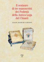 Il restauro di tre manoscritti dei Podestà della Antica Lega del Chianti. Analisi, ricerche e regesti