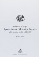 Roberto Ardigò, il positivismo e l'identità pedagogica del nuovo Stato unitario - Pironi Tiziana