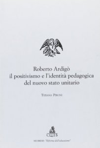 Copertina di 'Roberto Ardig, il positivismo e l'identit pedagogica del nuovo Stato unitario'