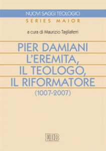 Copertina di 'Pier Damiani l'eremita, il teologo, il riformatore (1007-2007)'