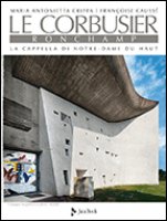 Le Corbusier: Ronchamp - Crippa Maria Antonietta, Coussé Françoise
