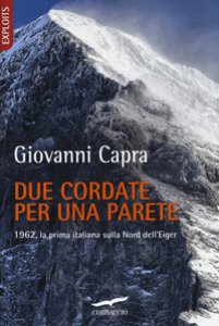 Copertina di 'Due cordate per una parete. 1962, la prima italiana sulla Nord dell'Eiger'