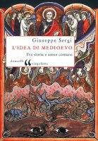L'idea di Medioevo - Giuseppe Sergi
