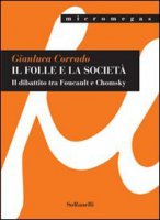 Il folle e la società. Il dibattito tra Foucault e Chomsky - Corrado Gianluca